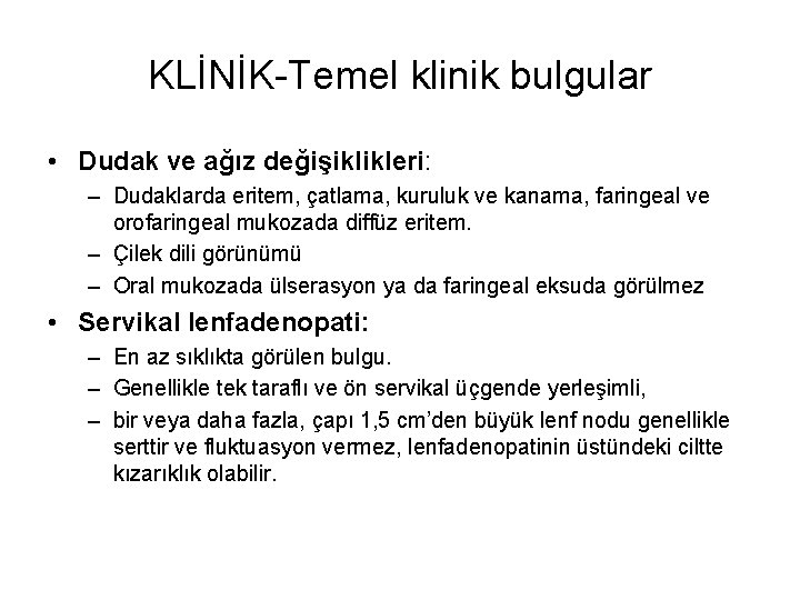 KLİNİK-Temel klinik bulgular • Dudak ve ağız değişiklikleri: – Dudaklarda eritem, çatlama, kuruluk ve