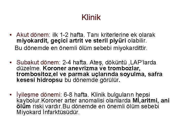 Klinik • Akut dönem: ilk 1 -2 hafta. Tanı kriterlerine ek olarak miyokardit, geçici