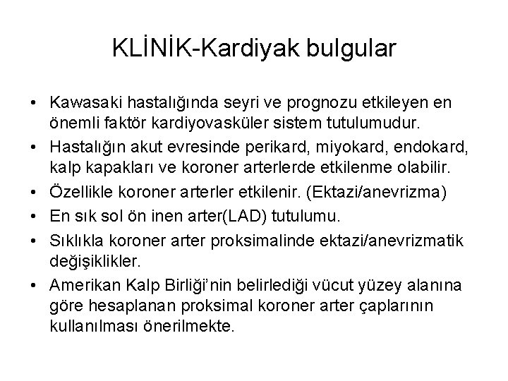 KLİNİK-Kardiyak bulgular • Kawasaki hastalığında seyri ve prognozu etkileyen en önemli faktör kardiyovasküler sistem