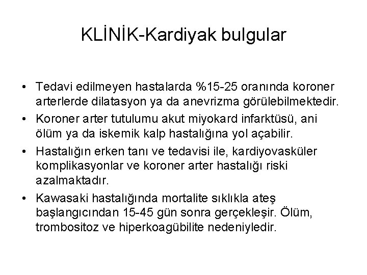 KLİNİK-Kardiyak bulgular • Tedavi edilmeyen hastalarda %15 -25 oranında koroner arterlerde dilatasyon ya da