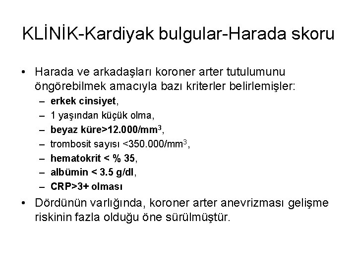 KLİNİK-Kardiyak bulgular-Harada skoru • Harada ve arkadaşları koroner arter tutulumunu öngörebilmek amacıyla bazı kriterler