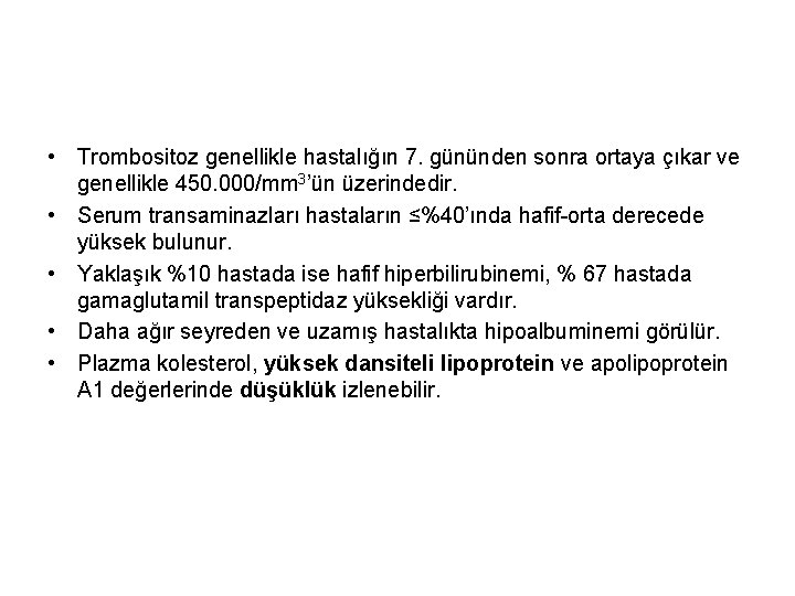  • Trombositoz genellikle hastalığın 7. gününden sonra ortaya çıkar ve genellikle 450. 000/mm