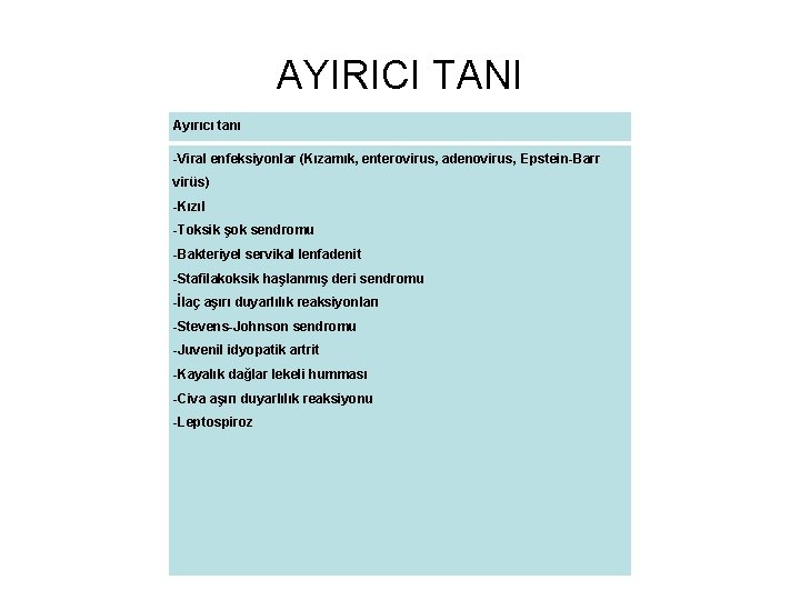 AYIRICI TANI Ayırıcı tanı -Viral enfeksiyonlar (Kızamık, enterovirus, adenovirus, Epstein-Barr virüs) -Kızıl -Toksik şok