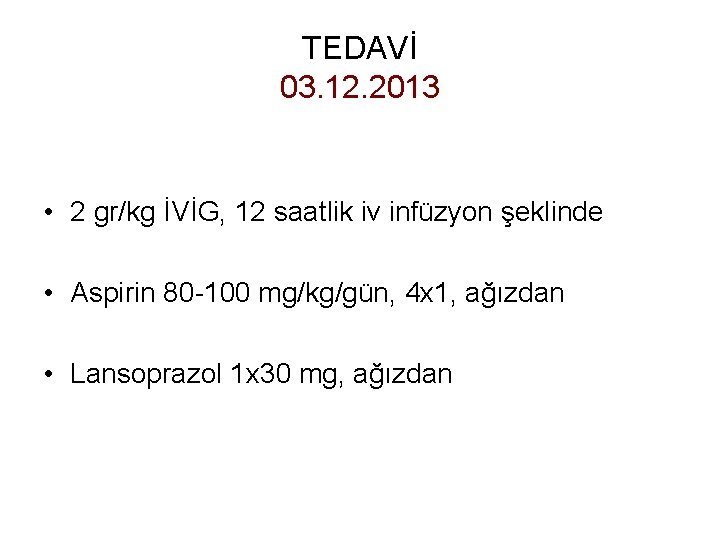 TEDAVİ 03. 12. 2013 • 2 gr/kg İVİG, 12 saatlik iv infüzyon şeklinde •