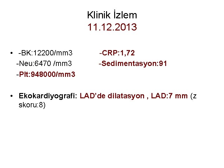 Klinik İzlem 11. 12. 2013 • -BK: 12200/mm 3 -CRP: 1, 72 -Neu: 6470