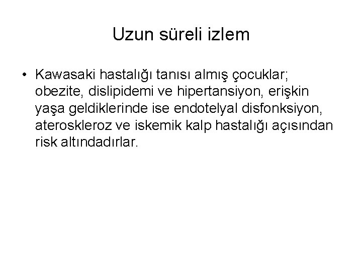 Uzun süreli izlem • Kawasaki hastalığı tanısı almış çocuklar; obezite, dislipidemi ve hipertansiyon, erişkin