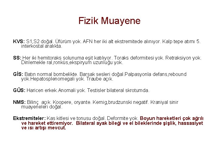 Fizik Muayene KVS: S 1, S 2 doğal. Üfürüm yok. AFN her iki alt