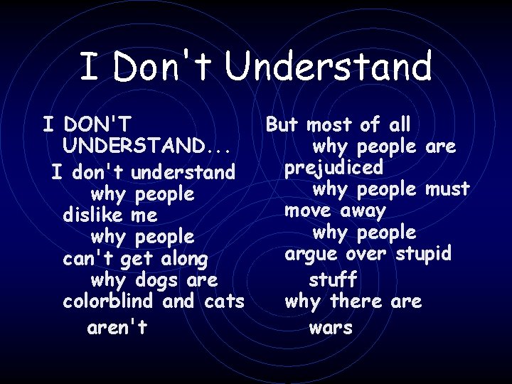 I Don't Understand I DON'T UNDERSTAND. . . I don't understand why people dislike