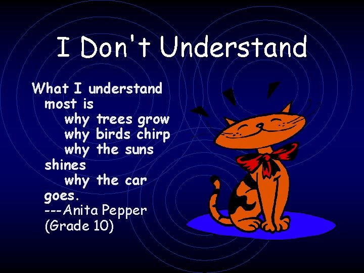 I Don't Understand What I understand most is why trees grow why birds chirp