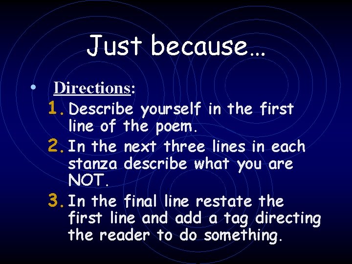 Just because… • Directions: 1. Describe yourself in the first line of the poem.