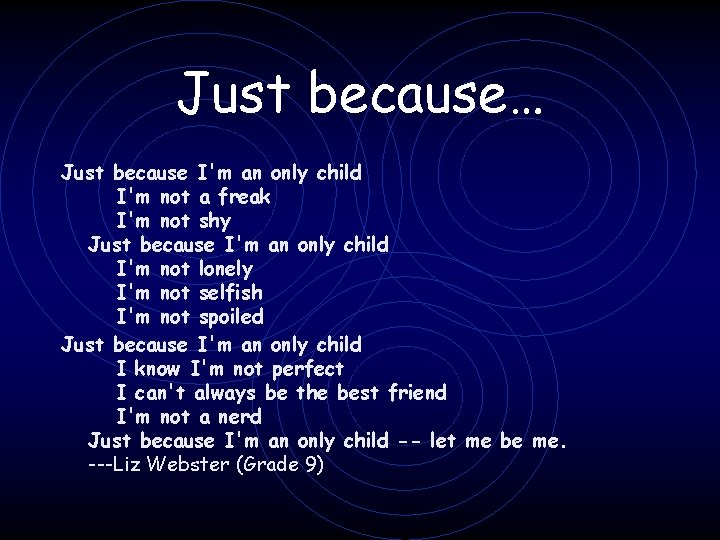 Just because… Just because I'm an only child I'm not a freak I'm not