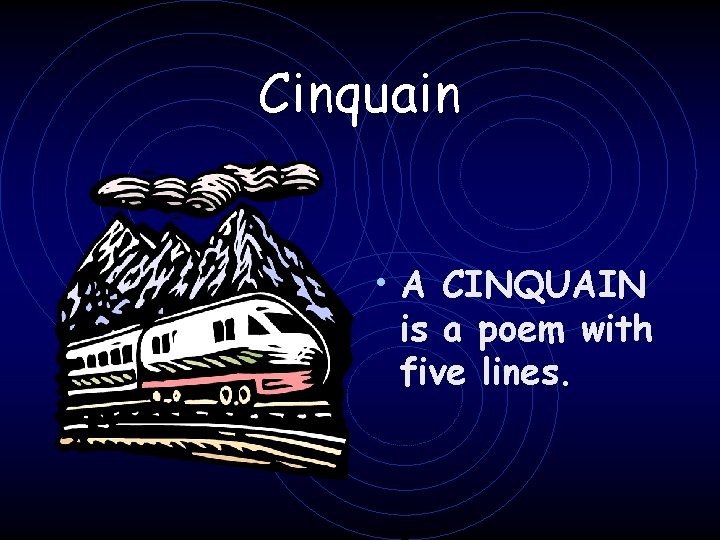 Cinquain • A CINQUAIN is a poem with five lines. 