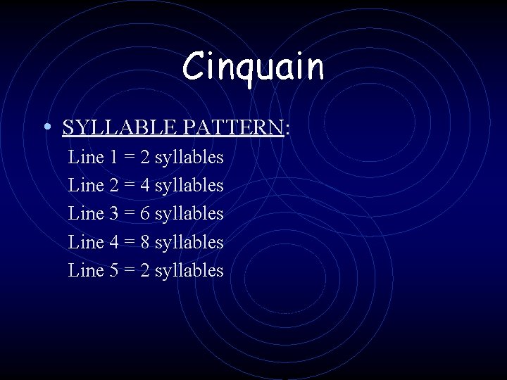 Cinquain • SYLLABLE PATTERN: Line 1 = 2 syllables Line 2 = 4 syllables