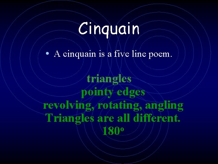 Cinquain • A cinquain is a five line poem. triangles pointy edges revolving, rotating,