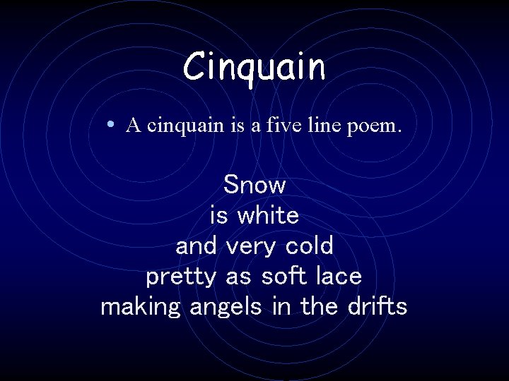 Cinquain • A cinquain is a five line poem. Snow is white and very
