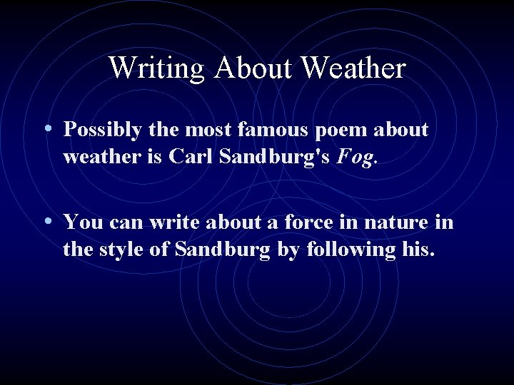 Writing About Weather • Possibly the most famous poem about weather is Carl Sandburg's