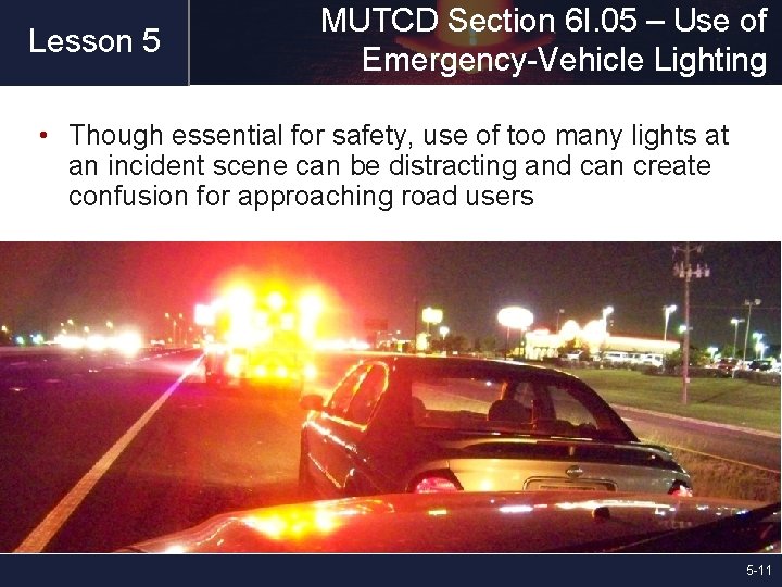 Lesson 5 MUTCD Section 6 I. 05 – Use of Emergency-Vehicle Lighting • Though