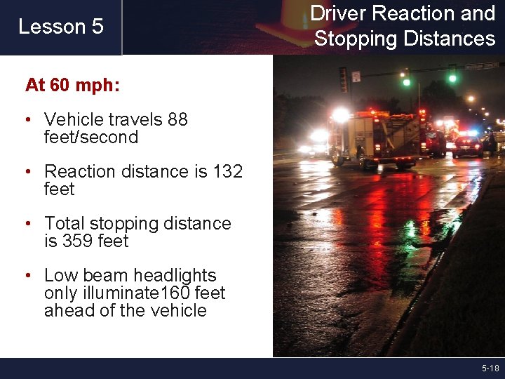 Lesson 5 Driver Reaction and Stopping Distances At 60 mph: • Vehicle travels 88