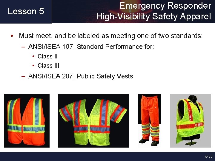 Lesson 5 Emergency Responder High-Visibility Safety Apparel • Must meet, and be labeled as