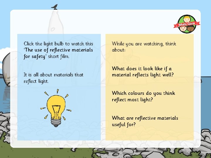 Click the light bulb to watch this ‘The use of reflective materials for safety’