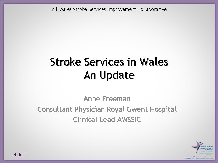 All Wales Stroke Services Improvement Collaborative Stroke Services in Wales An Update Anne Freeman