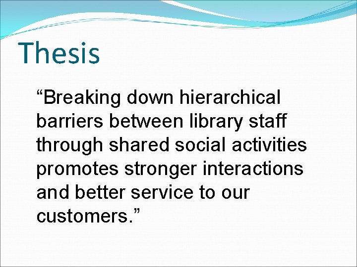 Thesis “Breaking down hierarchical barriers between library staff through shared social activities promotes stronger