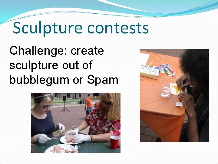 Sculpture contests Challenge: create sculpture out of bubblegum or Spam 