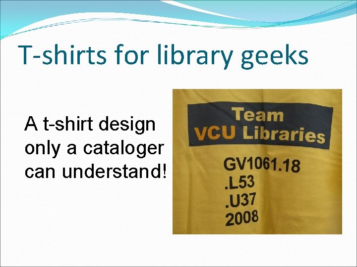 T-shirts for library geeks A t-shirt design only a cataloger can understand! 