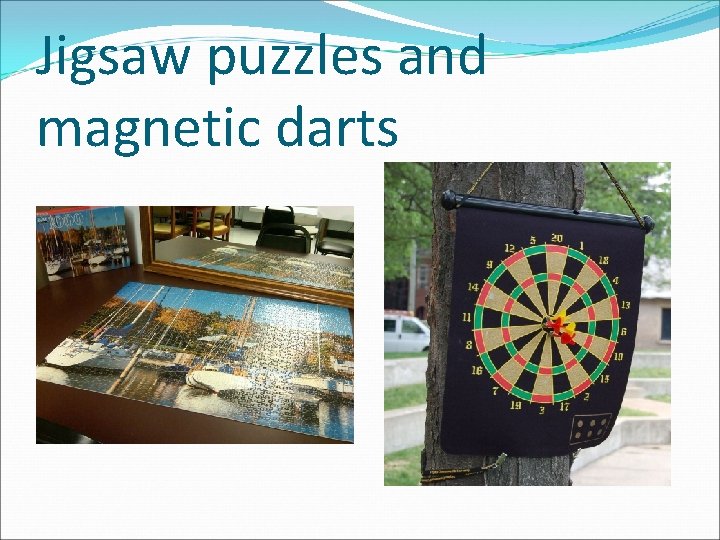 Jigsaw puzzles and magnetic darts 