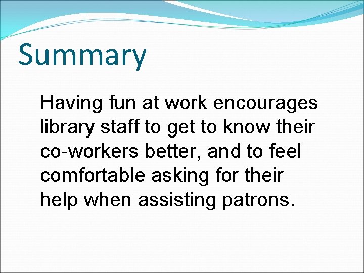 Summary Having fun at work encourages library staff to get to know their co-workers