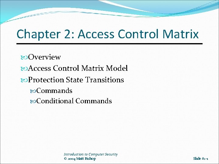 Chapter 2: Access Control Matrix Overview Access Control Matrix Model Protection State Transitions Commands