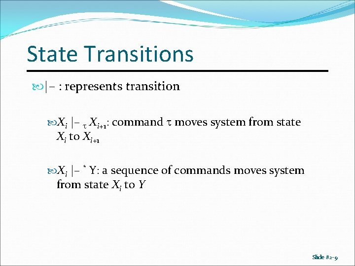 State Transitions |– : represents transition Xi |– Xi+1: command moves system from state