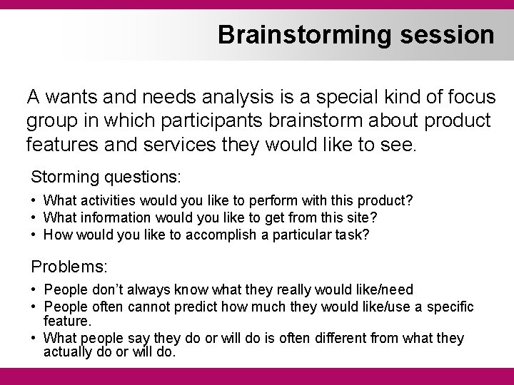 Brainstorming session A wants and needs analysis is a special kind of focus group