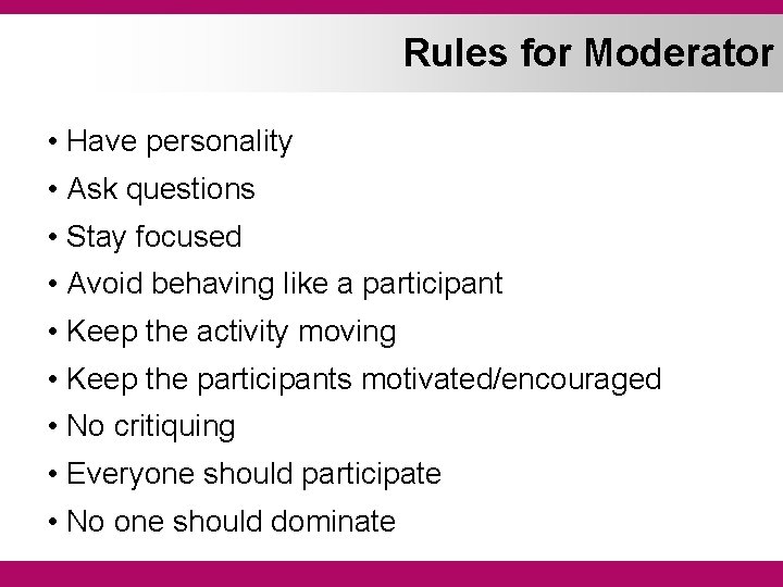 Rules for Moderator • Have personality • Ask questions • Stay focused • Avoid