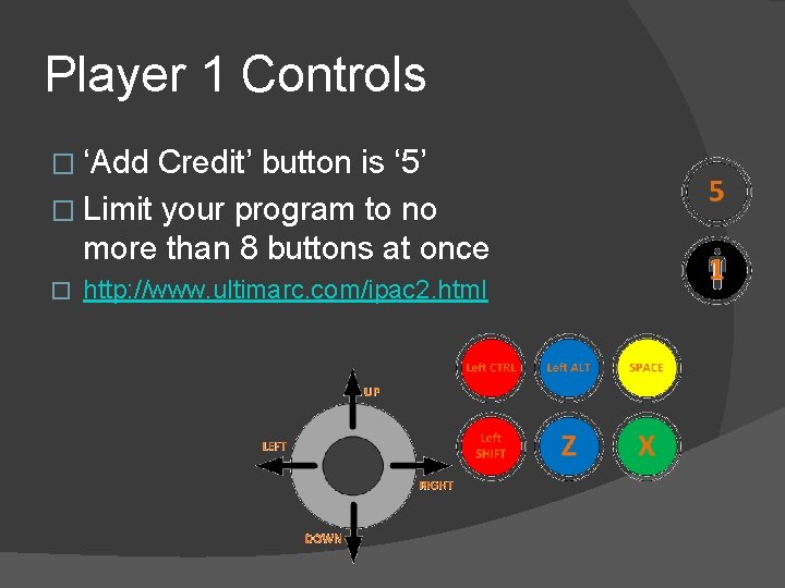 Player 1 Controls � ‘Add Credit’ button is ‘ 5’ � Limit your program