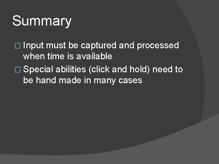 Summary � Input must be captured and processed when time is available � Special