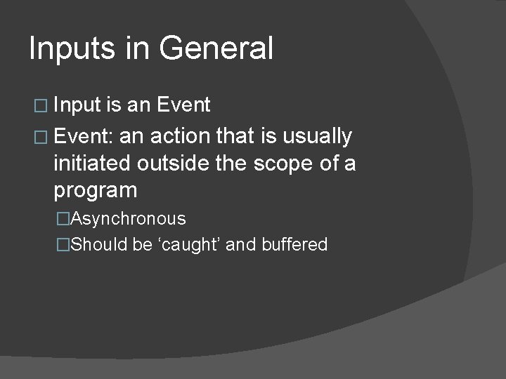 Inputs in General � Input is an Event an action that is usually initiated