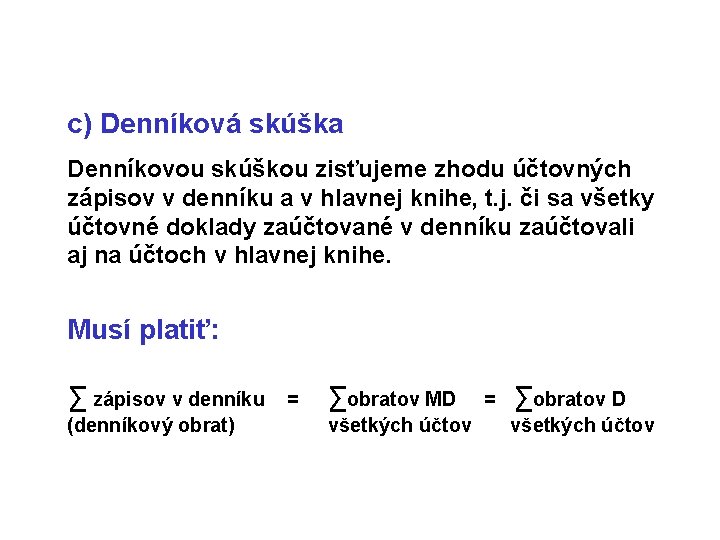 c) Denníková skúška Denníkovou skúškou zisťujeme zhodu účtovných zápisov v denníku a v hlavnej