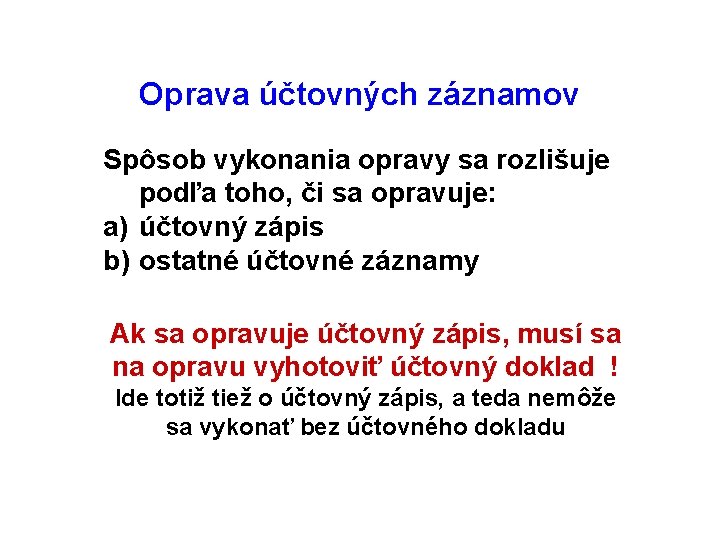 Oprava účtovných záznamov Spôsob vykonania opravy sa rozlišuje podľa toho, či sa opravuje: a)