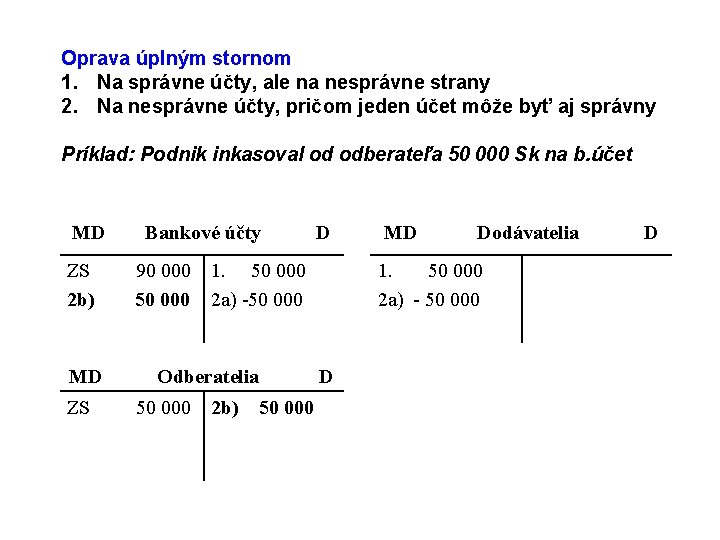 Oprava úplným stornom 1. Na správne účty, ale na nesprávne strany 2. Na nesprávne