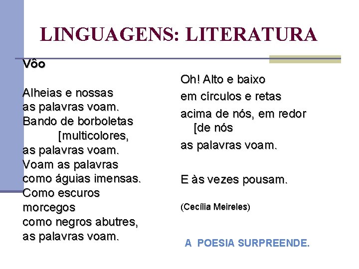 LINGUAGENS: LITERATURA Vôo Alheias e nossas as palavras voam. Bando de borboletas [multicolores, as