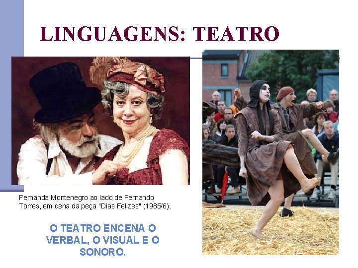 LINGUAGENS: TEATRO Fernanda Montenegro ao lado de Fernando Torres, em cena da peça "Dias