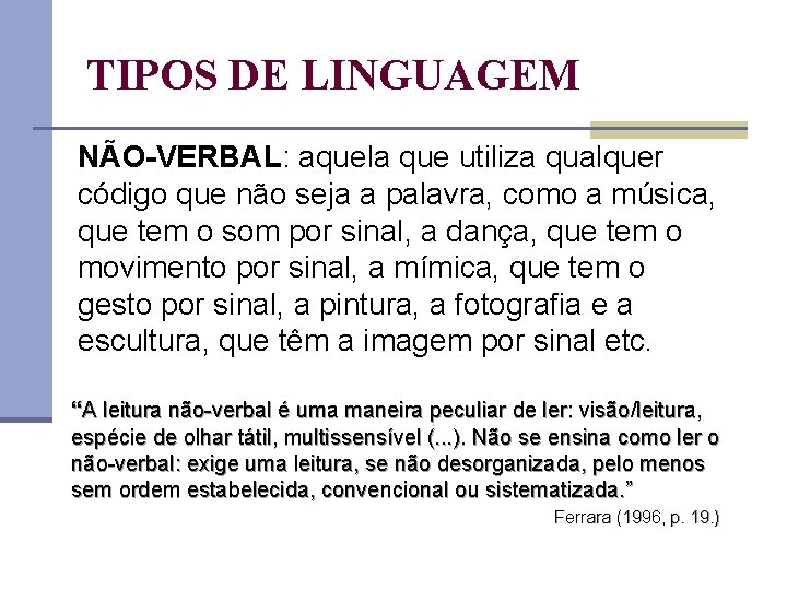 TIPOS DE LINGUAGEM NÃO-VERBAL: aquela que utiliza qualquer código que não seja a palavra,