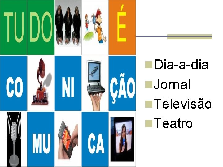 n. Dia-a-dia n. Jornal n. Televisão n. Teatro 