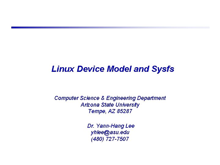 Linux Device Model and Sysfs Computer Science & Engineering Department Arizona State University Tempe,