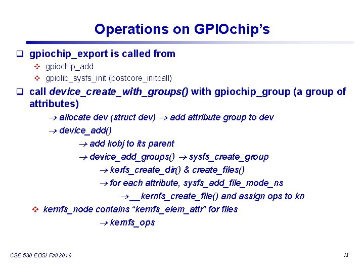 Operations on GPIOchip’s q gpiochip_export is called from v gpiochip_add v gpiolib_sysfs_init (postcore_initcall) q