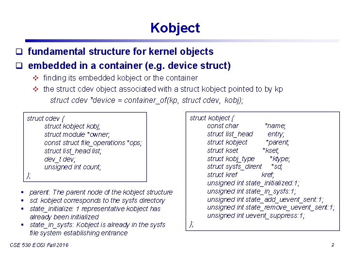 Kobject q fundamental structure for kernel objects q embedded in a container (e. g.
