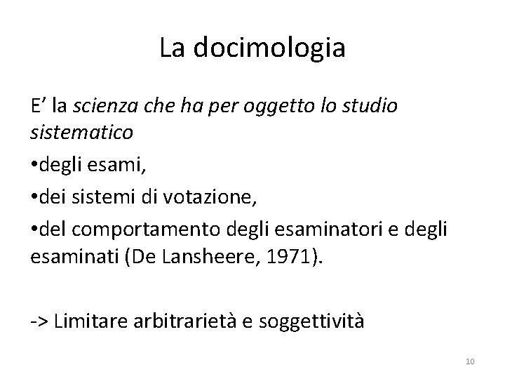 La docimologia E’ la scienza che ha per oggetto lo studio sistematico • degli La docimologia E’ la scienza che ha per oggetto lo studio sistematico • degli