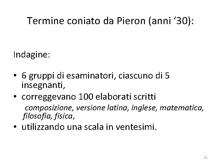 Termine coniato da Pieron (anni ‘ 30): Indagine: • 6 gruppi di esaminatori, ciascuno Termine coniato da Pieron (anni ‘ 30): Indagine: • 6 gruppi di esaminatori, ciascuno