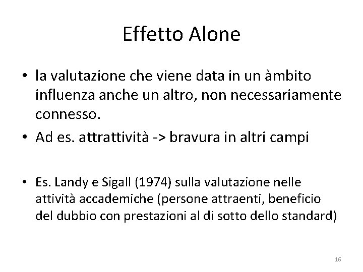 Effetto Alone • la valutazione che viene data in un àmbito influenza anche un Effetto Alone • la valutazione che viene data in un àmbito influenza anche un